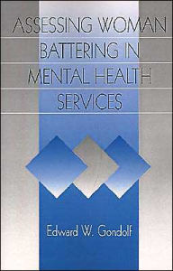 Title: Assessing Woman Battering in Mental Health Services / Edition 1, Author: Edward W. Gondolf