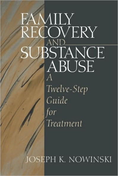 Family Recovery and Substance Abuse: A Twelve-Step Guide for Treatment / Edition 1