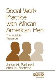 Title: Social Work Practice With African American Men: The Invisible Presence / Edition 1, Author: Janice M. Rasheed