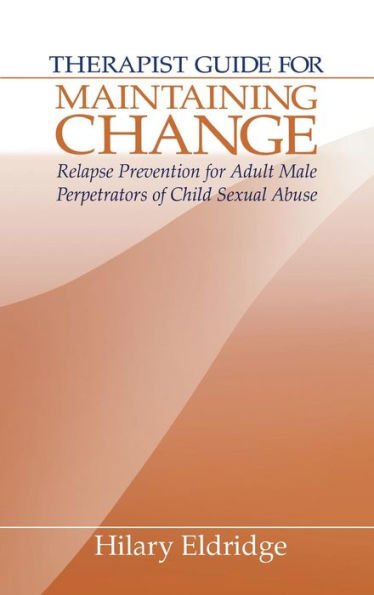 Therapist Guide for Maintaining Change: Relapse Prevention for Adult Male Perpetrators of Child Sexual Abuse / Edition 1