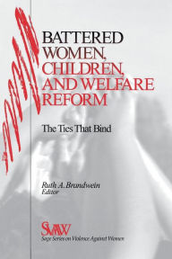 Title: Battered Women, Children, and Welfare Reform: The Ties That Bind / Edition 1, Author: Ruth A. Brandwein