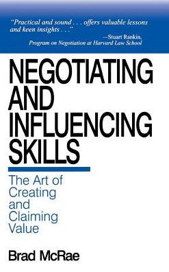 Negotiating and Influencing Skills: The Art of Creating and Claiming Value / Edition 1