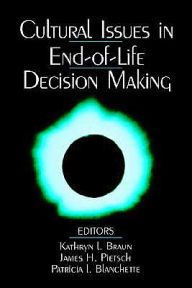 Title: Cultural Issues in End-of-Life Decision Making / Edition 1, Author: Kathryn L. Braun