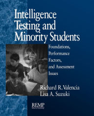 Title: Intelligence Testing and Minority Students: Foundations, Performance Factors, and Assessment Issues / Edition 1, Author: Richard R. Valencia