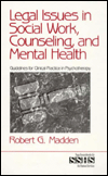 Title: Legal Issues in Social Work, Counseling, and Mental Health: Guidelines for Clinical Practice in Psychotherapy, Author: Robert G. Madden