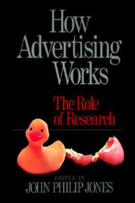 Title: How Advertising Works: The Role of Research / Edition 1, Author: John Philip Jones