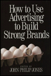 Title: How to Use Advertising to Build Strong Brands / Edition 1, Author: John Philip Jones