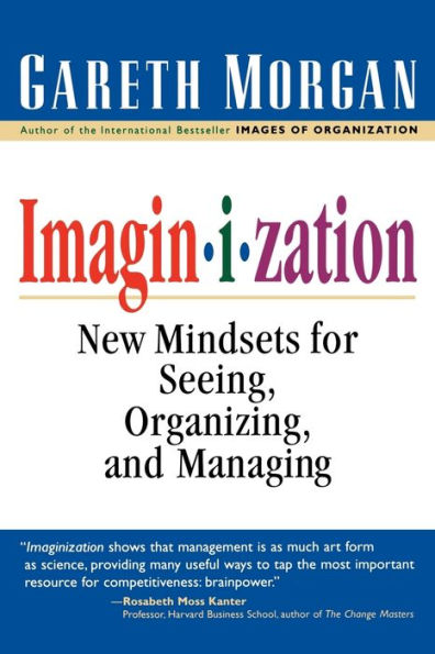 Imaginization: New Mindsets for Seeing, Organizing, and Managing / Edition 1