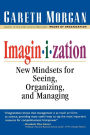 Imaginization: New Mindsets for Seeing, Organizing, and Managing / Edition 1