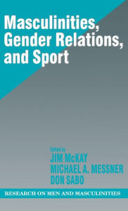 Title: Masculinities, Gender Relations, and Sport / Edition 1, Author: Jim McKay