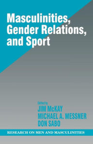 Title: Masculinities, Gender Relations, and Sport / Edition 1, Author: Jim McKay
