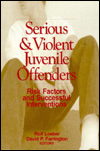 Title: Serious and Violent Juvenile Offenders: Risk Factors and Successful Interventions / Edition 1, Author: Rolf Loeber