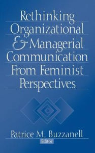 Title: Rethinking Organizational and Managerial Communication from Feminist Perspectives / Edition 1, Author: Patrice M. Buzzanell