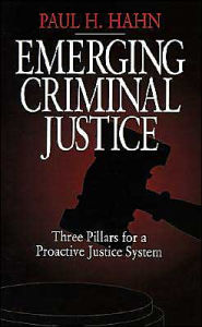 Title: Emerging Criminal Justice: Three Pillars for a Proactive Justice System / Edition 1, Author: Paul H. Hahn