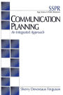 Communication Planning: An Integrated Approach / Edition 1
