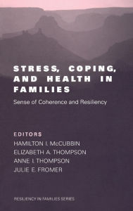 Title: Stress, Coping, and Health in Families: Sense of Coherence and Resiliency, Author: Hamilton Ii McCubbin