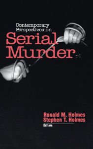 Title: Contemporary Perspectives on Serial Murder / Edition 1, Author: Ronald M. Holmes