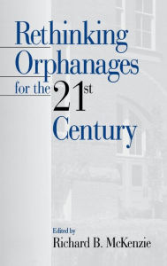 Title: Rethinking Orphanages for the 21st Century, Author: Richard B. McKenzie