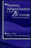 Title: Nursing Administration in the 21st Century: A Self-Care Theory Approach, Author: Sarah E. Allison