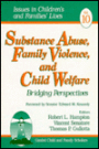 Substance Abuse, Family Violence and Child Welfare: Bridging Perspectives / Edition 1