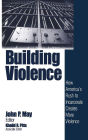 Building Violence: How America's Rush To Incarcerate Creates More Violence / Edition 1