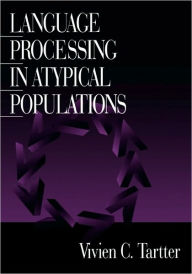Title: Language Processing in Atypical Populations / Edition 1, Author: Vivien C. Tartter