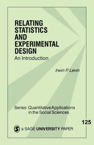 Title: Relating Statistics and Experimental Design: An Introduction, Author: Irwin P. Levin