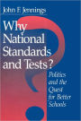 Why National Standards and Tests?: Politics and the Quest for Better Schools / Edition 1