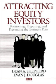 Title: Attracting Equity Investors: Positioning, Preparing, and Presenting the Business Plan / Edition 1, Author: Dean A. Shepherd