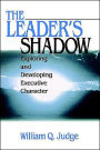 The Leader's Shadow: Exploring and Developing Executive Character