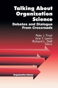 Title: Talking about Organization Science: Debates and Dialogue From Crossroads / Edition 1, Author: Peter J. Frost