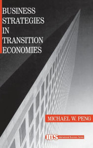 Title: Business Strategies in Transition Economies / Edition 1, Author: Michael W. Peng