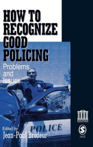 Title: How To Recognize Good Policing: Problems and Issues / Edition 1, Author: Jean-Paul Brodeur