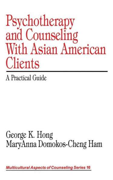 Psychotherapy and Counseling With Asian American Clients: A Practical Guide / Edition 1