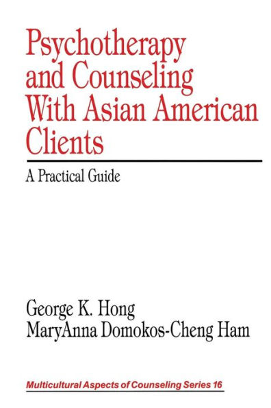 Psychotherapy and Counseling With Asian American Clients: A Practical Guide / Edition 1