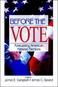 Title: Before the Vote: Forecasting American National Elections / Edition 1, Author: James E. Campbell