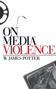 Title: On Media Violence / Edition 1, Author: W. James Potter