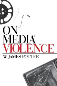 Title: On Media Violence / Edition 1, Author: W. James Potter