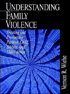 Understanding Family Violence: Treating and Preventing Partner, Child, Sibling and Elder Abuse / Edition 1