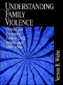 Understanding Family Violence: Treating and Preventing Partner, Child, Sibling and Elder Abuse / Edition 1