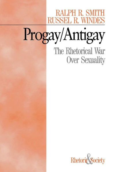 Progay/Antigay: The Rhetorical War Over Sexuality / Edition 1