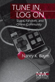 Title: Tune In, Log On: Soaps, Fandom, and Online Community / Edition 1, Author: Nancy K. Baym