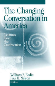 Title: The Changing Conversation in America: Lectures from the Smithsonian / Edition 1, Author: William F. Eadie