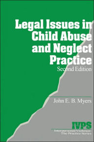 Title: Legal Issues in Child Abuse and Neglect Practice / Edition 2, Author: John E. B. Myers