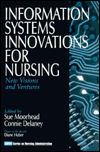 Title: Information Systems Innovations for Nursing: New Visions and Ventures / Edition 1, Author: Sue A Moorhead