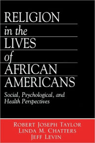 Title: Religion in the Lives of African Americans: Social, Psychological, and Health Perspectives / Edition 1, Author: Robert Joseph Taylor