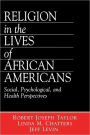 Religion in the Lives of African Americans: Social, Psychological, and Health Perspectives / Edition 1