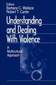 Title: Understanding and Dealing With Violence: A Multicultural Approach / Edition 1, Author: Barbara C Wallace