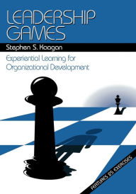 Title: Leadership Games: Experiential Learning for Organizational Development / Edition 1, Author: Stephen S. Kaagan