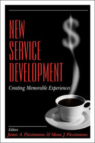 Title: New Service Development: Creating Memorable Experiences / Edition 1, Author: James A. Fitzsimmons